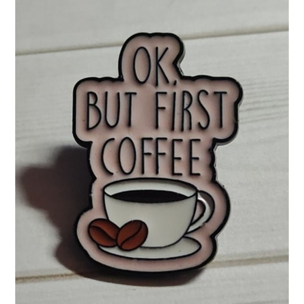 Funny Ok, But First Coffee Pin Humor Lapel Hat Badge
